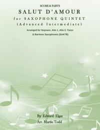 Martin Todd, Edward Elgar - Salut D'Amour for Saxophone Quintet (Advanced Intermediate) (SAATB): Score & Parts, Häftad