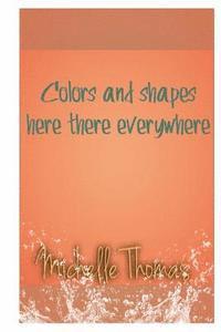 Michelle Thomas - Colors and shapes here there everywhere, Häftad. Tillgänglighet: Lägg i varukorg
