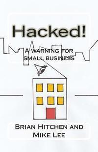 Mike Lee, Brian Hitchen - Hacked!: A warning for small business, Häftad. Tillgänglighet: Lägg i varukorg