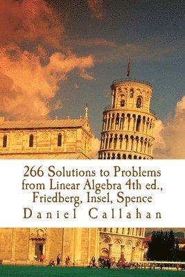 Daniel Callahan - 266 Solutions to Problems from Linear Algebra 4th ed., Friedberg, Insel, Spence, Häftad