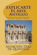 Explic-Arte: Historia del Arte Antiguo: Prehistoria, Mesopotamia, Egipto, Grecia y Roma