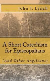 John J. Lynch - A Short Catechism for Episcopalians (And Other Anglicans), Häftad. Tillgänglighet: Lägg i varukorg