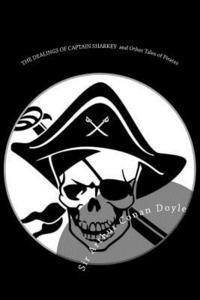Arthur Conan Doyle, D. Gardner - The Dealings of Captain Sharkey and Other Tales of Pirates: Illustrated Edition, Häftad
