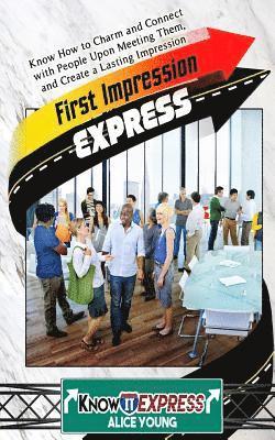 Knowit Express, Alice Young - First Impression Express: Know How to Charm and Connect with People Upon Meeting Them, and Create a Lasting Impression, Häftad. Tillgänglighet: Lägg i varukorg