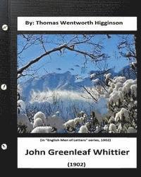 John Greenleaf Whittier.(1902) By: Thomas Wentworth Higginson: (in "English Men of Letters" series, 1902)
