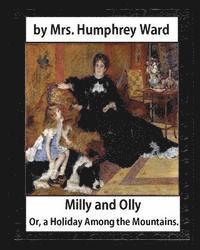 Mrs Humphrey Ward - Milly and Olly, Or, a Holiday Among the Mountains, by Mrs. Humphrey Ward: a Story for Children, Häftad