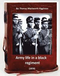 Army Life in a Black Regiment (1870) By: Thomas Wentworth Higginson: (Original Version)