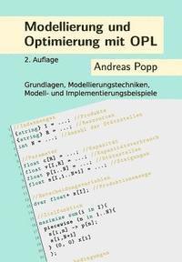Andreas Popp - Modellierung und Optimierung mit OPL: Grundlagen, Modellierungstechniken, Modell- und Implementierungsbeispiele, Häftad. Tillgänglighet: Lägg i varukorg