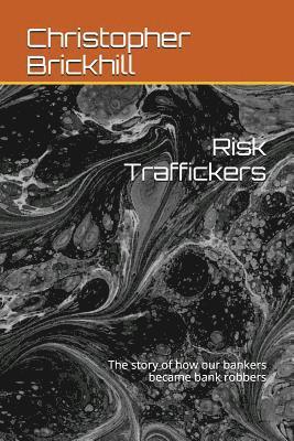 Christopher J. Brickhill - Risk Traffickers: The story of how our bankers became bank robbers, Häftad. Tillgänglighet: Lägg i varukorg