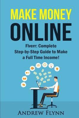 Andrew Flynn - Make Money Online: Fiverr: Complete Step-by-Step Guide to Make a Full Time Income!, Häftad. Tillgänglighet: Lägg i varukorg