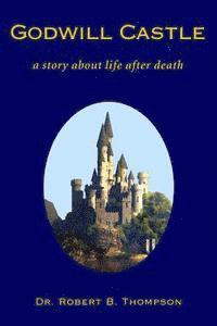 Robert B. Thompson - Godwill Castle: a story about life after death, Häftad. Tillgänglighet: Lägg i varukorg