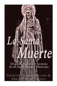 Charles River, Gustavo Vázquez Lozano - La Santa Muerte: Origenes, Historia y Secretos de un Santo Popular Mexicano, Häftad. Tillgänglighet: Lägg i varukorg