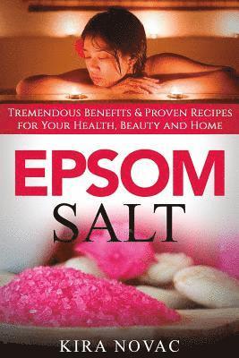 Kira Novac - Epsom Salt: Tremendous Benefits & Proven Recipes for Your Health, Beauty and Home, Häftad. Tillgänglighet: Lägg i varukorg