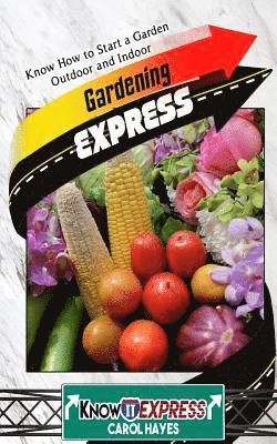 Knowit Express, Carol Hayes - Gardening Express: Know How to Start a Garden Outdoor and Indoor, Häftad. Tillgänglighet: Lägg i varukorg