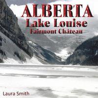Laura Smith - ALBERTA Lake Louise Fairmont Château, Häftad. Tillgänglighet: Lägg i varukorg