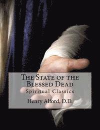 Henry Alford D. D., John Gahan F. I. E. - The State of the Blessed Dead: Spiritual Classics, Häftad. Tillgänglighet: Lägg i varukorg