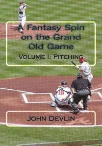 John Devlin - A Fantasy Spin on the Grand Old Game: Volume I: Pitching, Häftad. Tillgänglighet: Lägg i varukorg