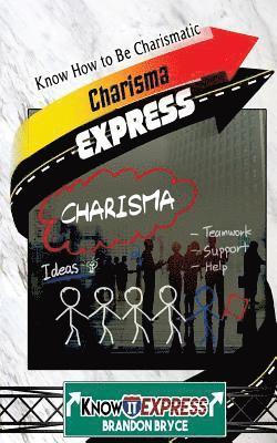 Knowit Express, Brandon Bryce - Charisma Express: Know How to Be Charismatic, Häftad. Tillgänglighet: Lägg i varukorg