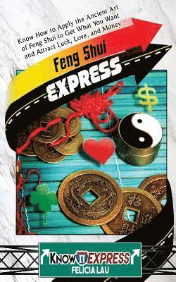 Knowit Express, Felicia Lau - Feng Shui Express: Know How to Apply the Ancient Art of Feng Shui to Get What You Want and Attract Luck, Love, and Money, Häftad. Tillgänglighet: Lägg i varukorg