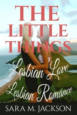 Sara M. Jackson - Lesbian Romance: Fiction Girls love Girls, Lesbian Love, Gay Love, Lesbian Ficti: The Little Thing Book is Romance, Love and Joy., Häftad