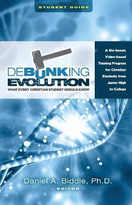 Daniel A. Biddle - Debunking Evolution: What Every Christian Student Should Know (Student Guide): A Six-lesson Video-based Program for Christian Students, Häftad