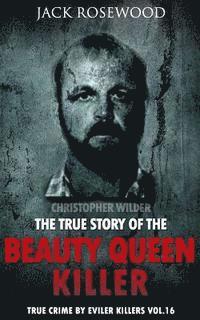 Jack Rosewood - Christopher Wilder: The True Story of The Beauty Queen Killer: Historical Serial Killers and Murderers, Häftad. Tillgänglighet: Lägg i varukorg