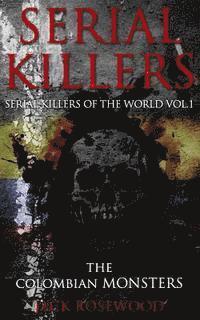 Jack Rosewood - Serial Killers: The Colombian Monsters: True Crime Serial Killers, Häftad. Tillgänglighet: Lägg i varukorg