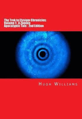 Hugh Williams - The Trek to Elysium Chronicles: Volume 1: 2nd Edition: A Zombie Apocalyptic Tale, Häftad