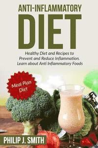 Philip J. Smith - Anti-Inflammatory Diet: Healthy Diet and Recipes to Prevent and Reduce Inflammation. Learn about Anti Inflammatory Foods. Meal Plan Diet, Häftad. Tillgänglighet: Lägg i varukorg