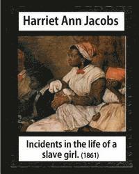 L. Maria Child, Harriet Ann Jacobs - Incidents in the life of a slave girl, by Harriet Ann Jacobs and L. Maria Child: Lydia Maria Child February (11, 1802 - October 20, 1880), Häftad