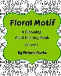 Victoria Clarke - Floral Motif Volume 1: Relaxing Floral Pattern Adult Coloring Book, Häftad
