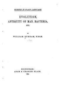 Evolution, Antiquity of Man, Bacteria, Etc