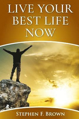 Stephen F. Brown - Live Your Best Life Now, Häftad