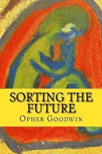 Opher Goodwin - Sorting the Future, Häftad. Tillgänglighet: Lägg i varukorg