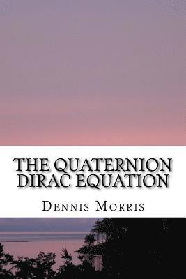 Dennis Morris - The Quaternion Dirac Equation, Häftad. Tillgänglighet: Lägg i varukorg