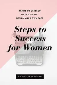 Jacqui Brauman - Steps to Success for Women: Traits to develop to ensure you design your own fate, Häftad. Tillgänglighet: Lägg i varukorg