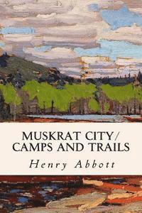 Henry Abbott - Muskrat City/ Camps and Trails, Häftad. Tillgänglighet: Lägg i varukorg