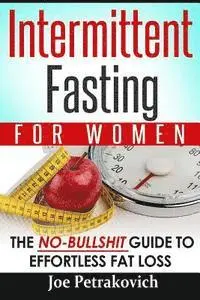 Joe Petrakovich - Intermittent Fasting For Women: The No-Bullshit Guide To Effortless Fat Loss, Häftad. Tillgänglighet: Lägg i varukorg