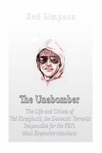 Zed Simpson, Charles River - The Unabomber: The Life and Crimes of Ted Kaczynski, the Domestic Terrorist Responsible for the FBI's Most Expensive Manhunt, Häftad