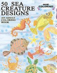 Hue Coloring, Elisabeth Huffman - 50 Sea Creature Designs: An Adult Coloring Book, Häftad