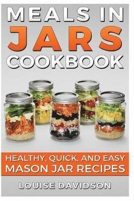 Louise Davidson - Meals in Jars Cookbook, Häftad. Tillgänglighet: Lägg i varukorg