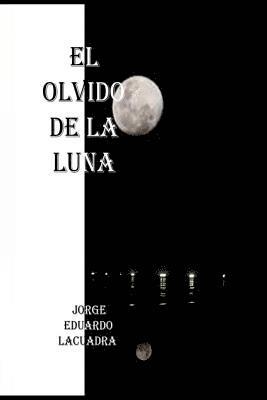 Jorge Eduardo Lacuadra, Mrv Editor Independiente - El olvido de la luna, Häftad. Tillgänglighet: Lägg i varukorg
