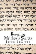 Revealing Matthew's Secrets: Take Your Biblical Studies to a Higher Level