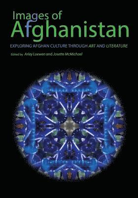 Arley Loewen, Josette McMichael - Images of Afghanistan: Exploring Afghan Culture through Art and Literature, Häftad. Tillgänglighet: Lägg i varukorg