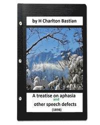 H. Charlton Bastian - A Treatise on Aphasia and Other Speech Defects (1898) by H Charlton Bastian, Häftad. Tillgänglighet: Lägg i varukorg