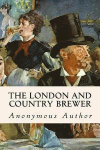 Anonymous Author - The London and Country Brewer, Häftad