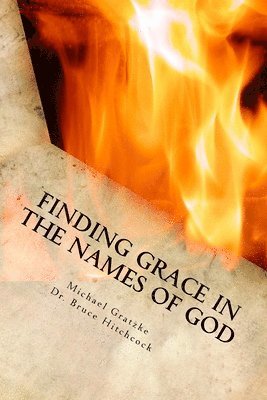 Bruce Hitchcock, Michael Gratzke - Finding Grace in the Names of God: God's Grace: Past, Present, and Future, Häftad