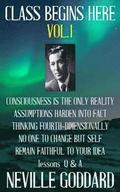 Neville Goddard: Class Begins Here Vol.1 (Five lectures with questions and answers)