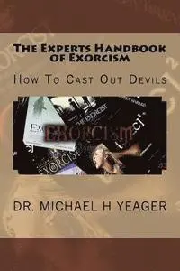 Michael H. Yeager - The Experts Handbook of Exorcism: How To Cast Out Devils, Häftad. Tillgänglighet: Lägg i varukorg