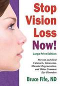 Stop Vision Loss Now! Large Print Edition: Prevent and Heal Cataracts, Glaucoma, Macular Degeneration, and Other Common Eye Disorders